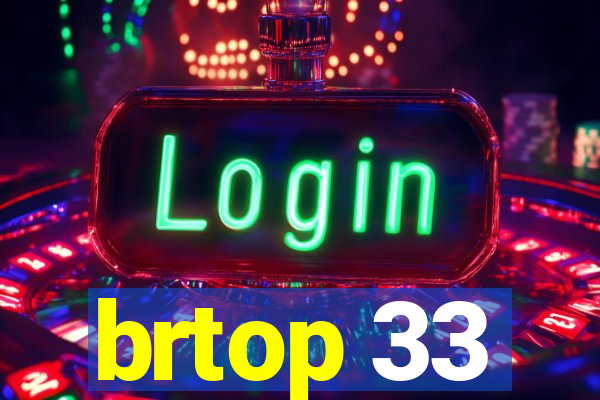 brtop 33